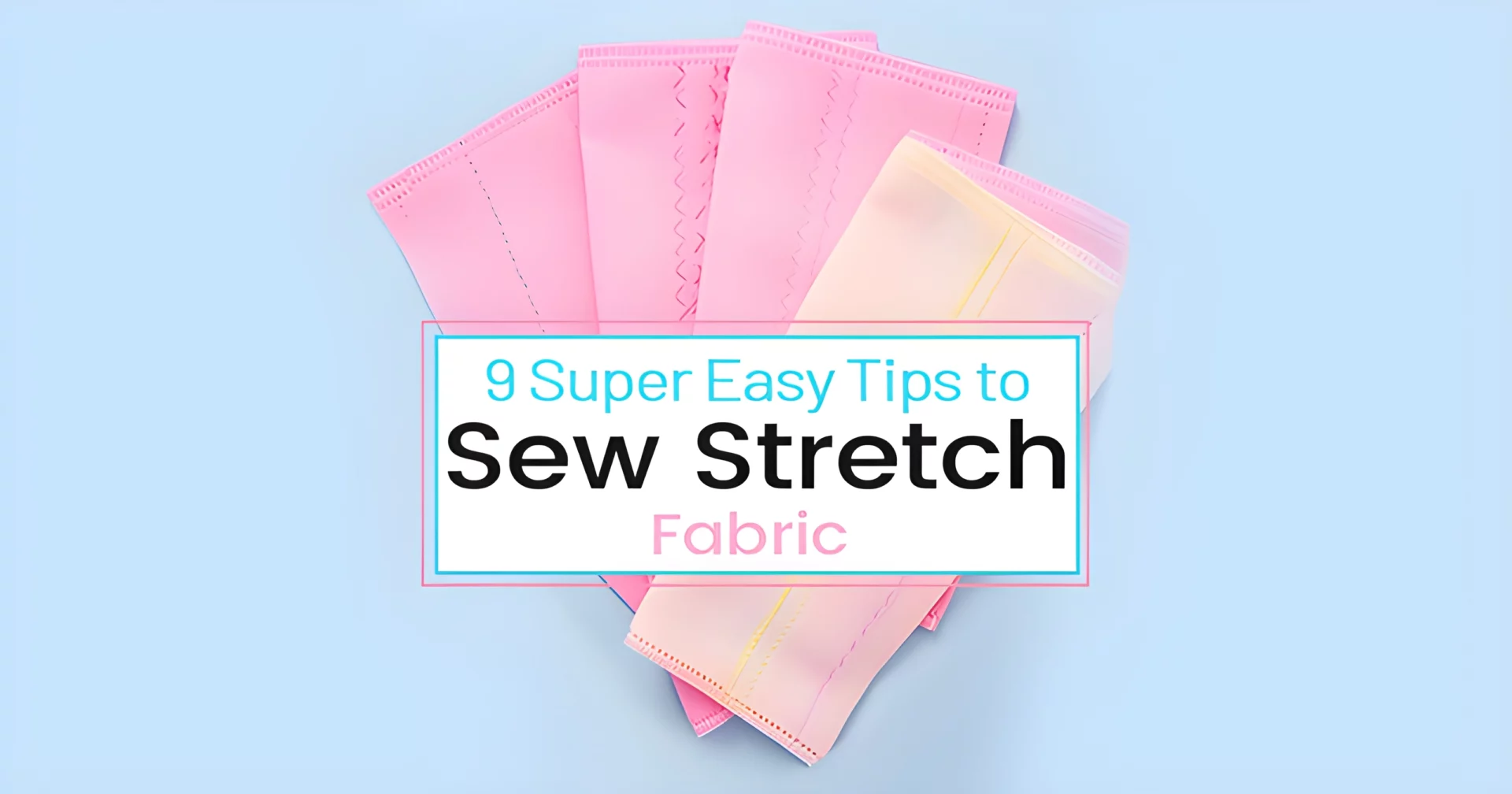 8 super easy tips to sew stretch fabric.